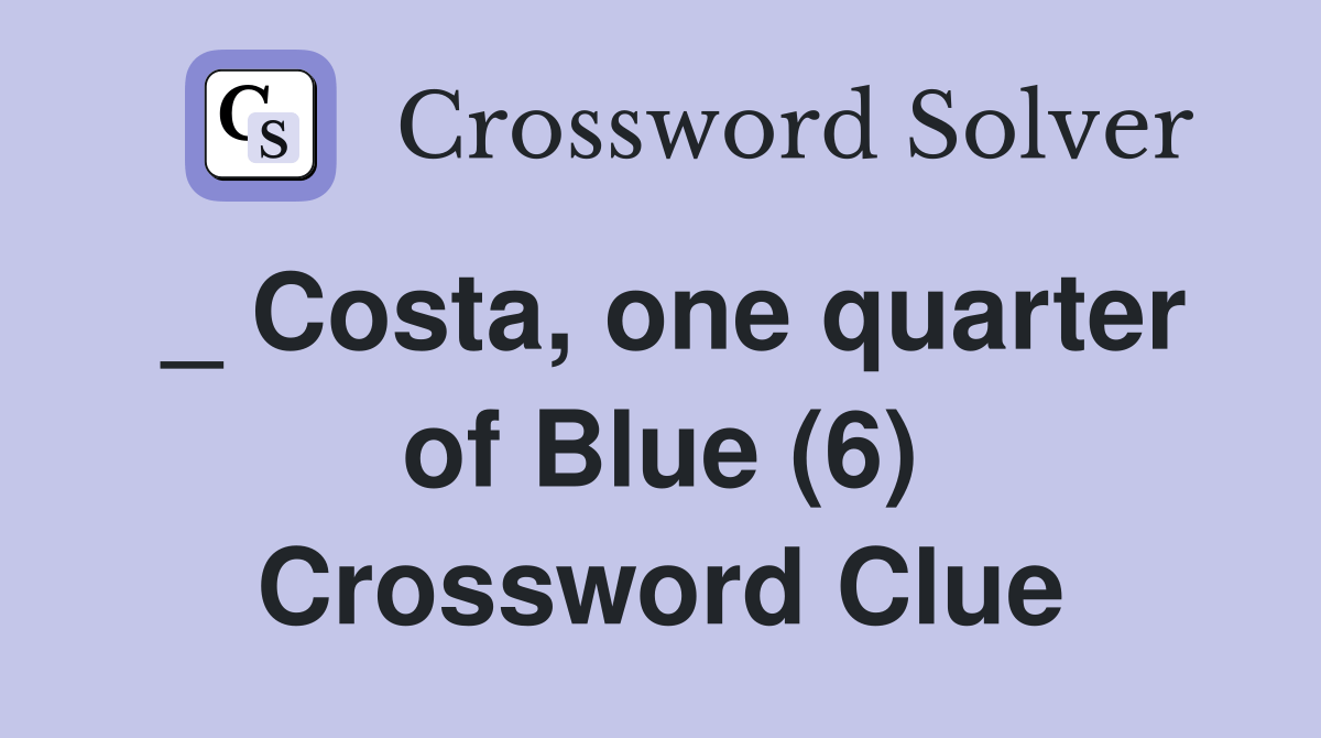 _ Costa, one quarter of Blue (6) Crossword Clue Answers Crossword